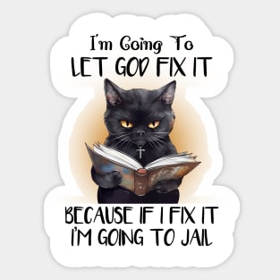 I'm gonna let god fix it Cat Funny Animal Quote Hilarious Sayings Humor Gift Sticker